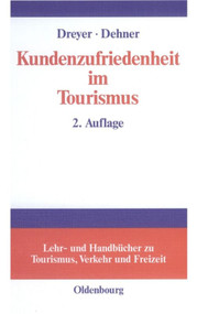 Kundenzufriedenheit im Tourismus (Entstehung, Messung und Sicherung mit Beispielen aus der Hotelbranche) (German Edition) by Axel Dreyer, Christian Dehner, 9783486273502