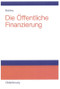 Die öffentliche Finanzierung (Steuern, Gebühren und öffentliche Kreditaufnahme Einführung) (German Edition) by Peter Bohley, 9783486273748