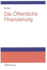 Die öffentliche Finanzierung (Steuern, Gebühren und öffentliche Kreditaufnahme Einführung) (German Edition) by Peter Bohley, 9783486273748