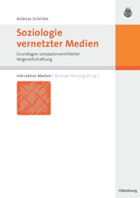 Soziologie vernetzter Medien (Grundlagen computervermittelter Vergesellschaftung) (German Edition) by Andreas Schelske, Michael Herczeg, 9783486273960