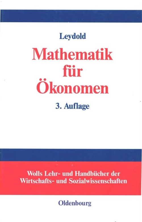 Mathematik für Ökonomen (Formale Grundlagen der Wirtschaftswissenschaften) (German Edition) by Josef Leydold, 9783486274608
