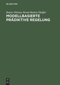 Modellbasierte prädiktive Regelung (Eine Einführung für Ingenieure) (German Edition) by Rainer Dittmar, Bernd-Markus Pfeiffer, 9783486275230