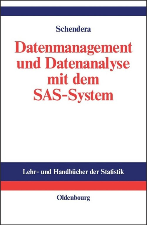 Datenmanagement und Datenanalyse mit dem SAS-System (Vom Einsteiger zum Profi) (German Edition) by Christian FG Schendera, 9783486275322