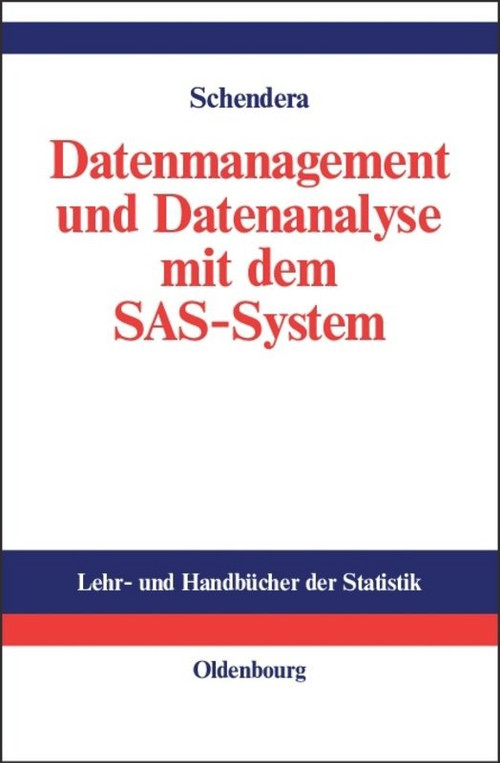 Datenmanagement und Datenanalyse mit dem SAS-System (Vom Einsteiger zum Profi) (German Edition) by Christian FG Schendera, 9783486275322
