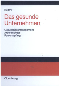 Das gesunde Unternehmen (Gesundheitsmanagement, Arbeitsschutz und Personalpflege in Organisationen) (German Edition) by Bernd Rudow, 9783486275544