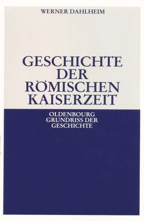 Geschichte der Römischen Kaiserzeit (German Edition) by Werner Dahlheim, 9783486496734