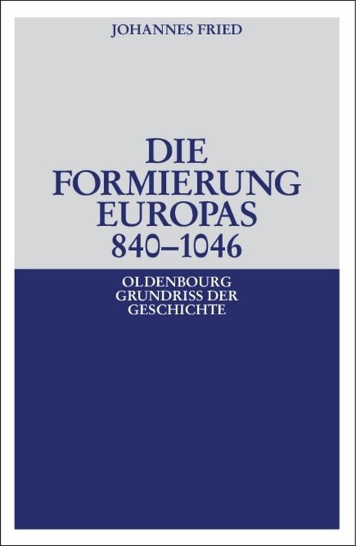 Die Formierung Europas 840-1046 (German Edition) by Johannes Fried, 9783486497038