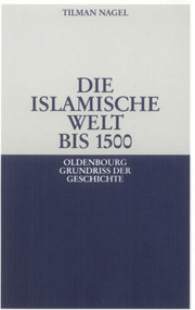 Die islamische Welt bis 1500 (German Edition) by Tilman Nagel, 9783486530117