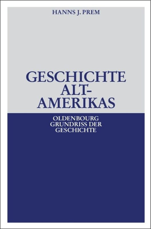 Geschichte Altamerikas (German Edition) by Hanns J. Prem, 9783486530322