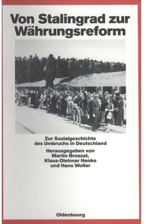 Von Stalingrad zur Währungsreform (Zur Sozialgeschichte des Umbruchs in Deutschland) (German Edition) by Martin Broszat, Klaus-Dietmar Henke, Hans Woller, 9783486541335