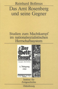 Das Amt Rosenberg und seine Gegner (Studien zum Machtkampf im nationalsozialistischen Herrschaftssystem) (German Edition) by Reinhard Bollmus, Hans Mommsen, 9783486545012