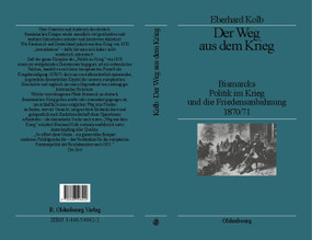 Der Weg aus dem Krieg (Bismarcks Politik im Krieg und die Friedensanbahnung 1870/71. Studienausgabe) (German Edition) by Eberhard Kolb, 9783486546422