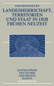 Landesherrschaft, Territorien und Staat in der Frühen Neuzeit (German Edition) by Joachim Bahlcke, 9783486550467