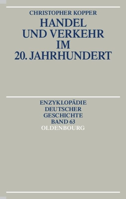 Handel und Verkehr im 20. Jahrhundert (German Edition) by Christopher Kopper, 9783486550764
