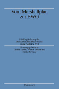 Vom Marshallplan zur EWG (Die Eingliederung der Bundesrepublik Deutschland in die westliche Welt) (German Edition) by Ludolf Herbst, Werner Bührer, Hanno Sowade, 9783486556018