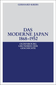 Das moderne Japan 1868-1952 (Von der Meiji-Restauration bis zum Friedensvertrag von San Francisco) (German Edition) by Gerhard Krebs, 9783486558937