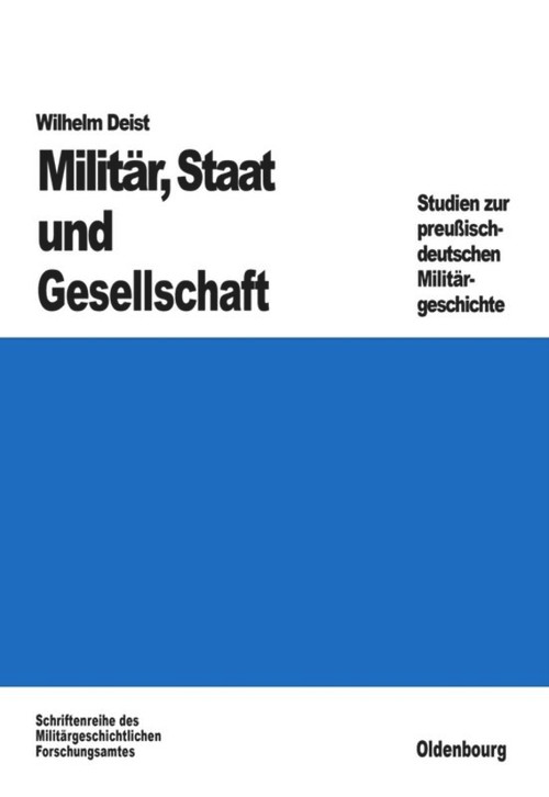 Militär, Staat und Gesellschaft. (Studien zur preußisch-deutschen Militärgeschichte) (German Edition) by Wilhelm Deist, 9783486559200