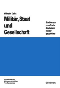 Militär, Staat und Gesellschaft. (Studien zur preußisch-deutschen Militärgeschichte) (German Edition) by Wilhelm Deist, 9783486559200