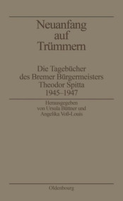 Neuanfang auf Trümmern (Die Tagebücher des Bremer Bürgermeisters Theodor Spitta 1945-1947) (German Edition) by Ursula Büttner, Angelika Voß-Louis, 9783486559385