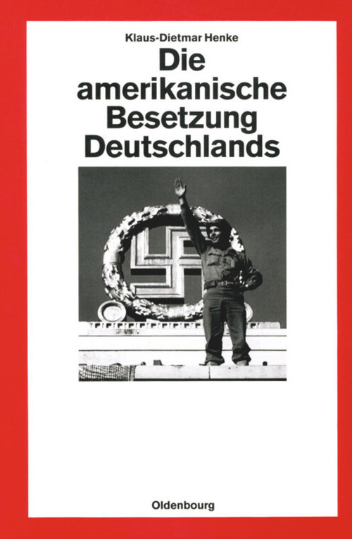 Die amerikanische Besetzung Deutschlands (German Edition) by Klaus-Dietmar Henke, 9783486561753