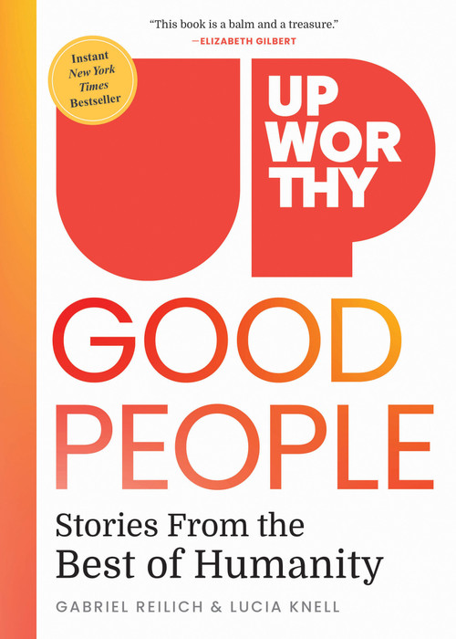 Upworthy - GOOD PEOPLE (Stories From the Best of Humanity) by Gabriel Reilich, Lucia Knell, 9781426223464