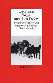 Werner Terpitz (Wege aus dem Osten. Flucht und Vertreibung einer ostpreußischen Pfarrersfamilie) (German Edition) by Werner Terpitz, Michael Schwartz, 9783486562354