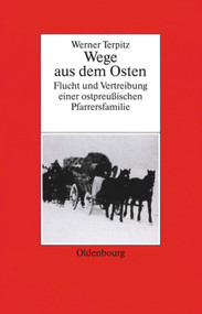 Werner Terpitz (Wege aus dem Osten. Flucht und Vertreibung einer ostpreußischen Pfarrersfamilie) (German Edition) by Werner Terpitz, Michael Schwartz, 9783486562354