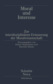 Moral und Interesse (Zur interdisziplinären Erneuerung der Moralwissenschaften) (German Edition) by Rainer Hegselmann, Hartmut Kliemt, 9783486563115