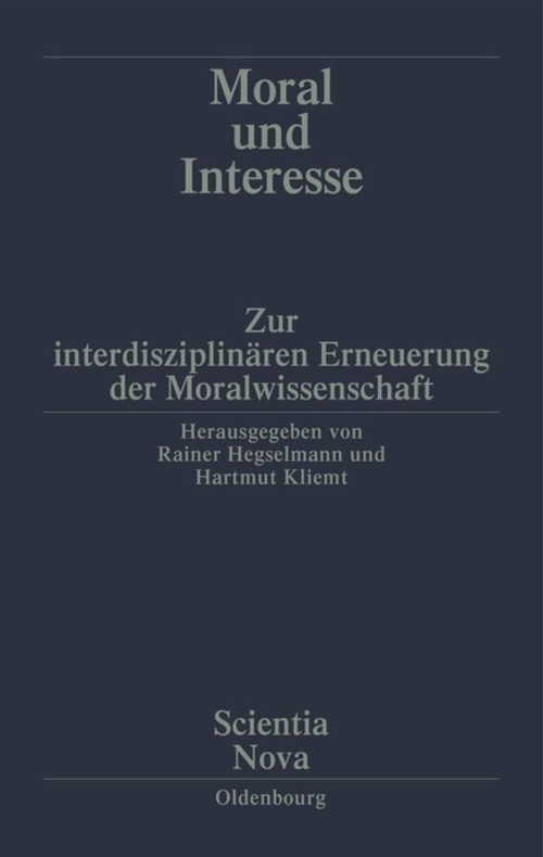 Moral und Interesse (Zur interdisziplinären Erneuerung der Moralwissenschaften) (German Edition) by Rainer Hegselmann, Hartmut Kliemt, 9783486563115