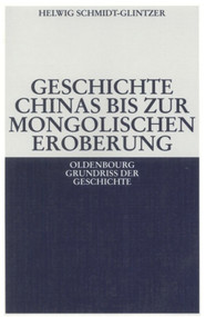 Geschichte Chinas bis zur mongolischen Eroberung 250 v.Chr.-1279 n.Chr. (German Edition) by Helwig Schmidt-Glintzer, 9783486564020