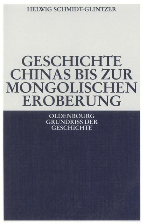 Geschichte Chinas bis zur mongolischen Eroberung 250 v.Chr.-1279 n.Chr. (German Edition) by Helwig Schmidt-Glintzer, 9783486564020