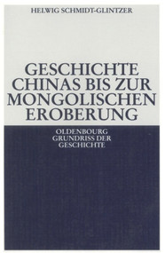 Geschichte Chinas bis zur mongolischen Eroberung 250 v.Chr.-1279 n.Chr. (German Edition) by Helwig Schmidt-Glintzer, 9783486564020