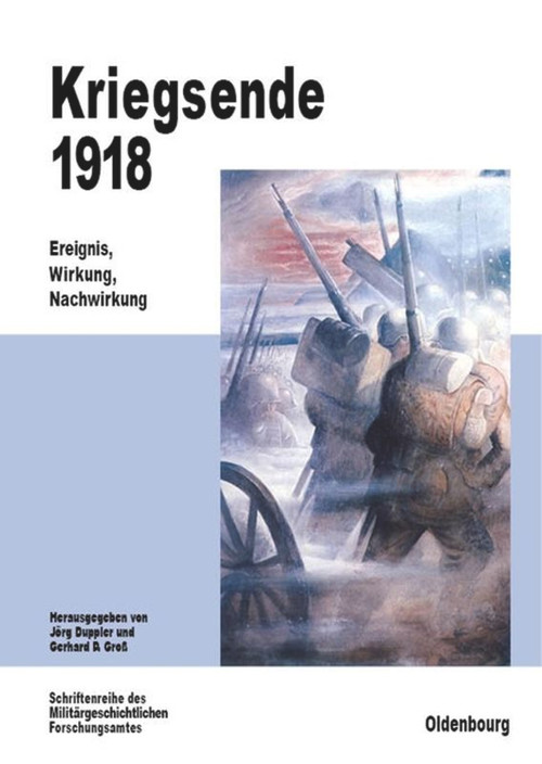Kriegsende 1918 (Ereignis, Wirkung, Nachwirkung) (German Edition) by Jörg Duppler, Gerhard P. Groß, 9783486564433