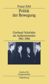 Politik der Bewegung (Gerhard Schröder als Außenminister 1961-1966) (German Edition) by Franz Eibl, 9783486565508