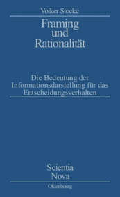 Framing und Rationalität (Die Bedeutung der Informationsdarstellung für das Entscheidungsverhalten) (German Edition) by Volker Stocke, 9783486566468