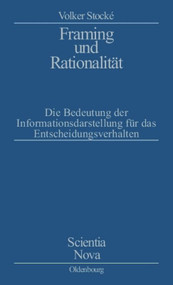 Framing und Rationalität (Die Bedeutung der Informationsdarstellung für das Entscheidungsverhalten) (German Edition) by Volker Stocke, 9783486566468