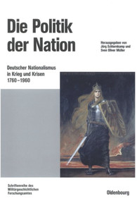 Die Politik der Nation (Deutscher Nationalismus in Krieg und Krisen 1760 bis 1960) (German Edition) by Jörg Echternkamp, Oliver Müller, 9783486566529