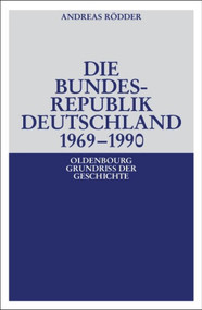Die Bundesrepublik Deutschland 1969-1990 (German Edition) by Andreas Rödder, 9783486566970