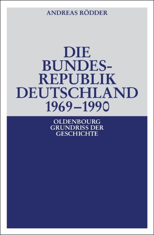 Die Bundesrepublik Deutschland 1969-1990 (German Edition) by Andreas Rödder, 9783486566970