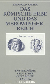 Das römische Erbe und das Merowingerreich (German Edition) by Reinhold Kaiser, 9783486567229