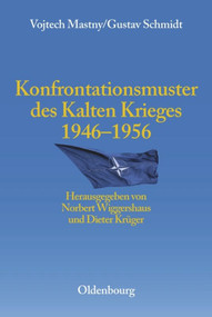Konfrontationsmuster des Kalten Krieges 1946 bis 1956 (German Edition) by Vojtech Mastny, Gustav Schmidt, Norbert Wiggershaus, Dieter Krüger, 9783486567328