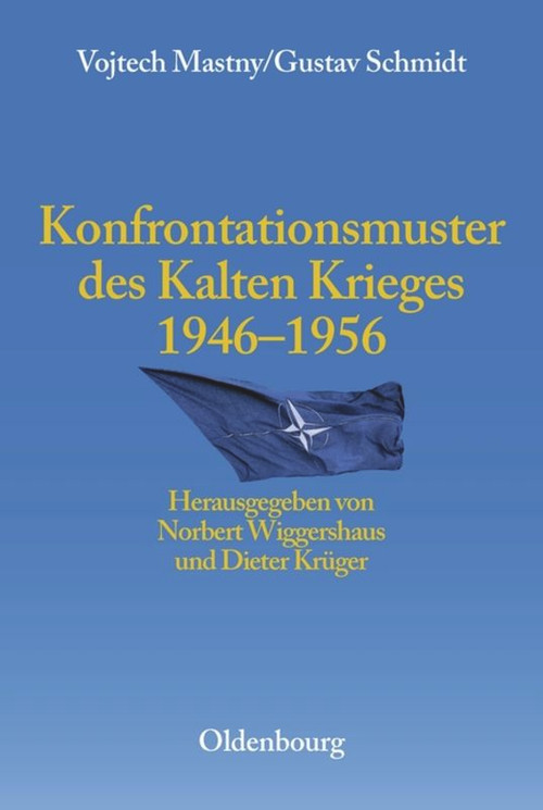 Konfrontationsmuster des Kalten Krieges 1946 bis 1956 (German Edition) by Vojtech Mastny, Gustav Schmidt, Norbert Wiggershaus, Dieter Krüger, 9783486567328