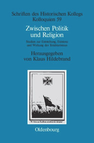 Zwischen Politik und Religion (Studien zur Entstehung, Existenz und Wirkung des Totalitarismus) (German Edition) by Klaus Hildebrand, 9783486567489