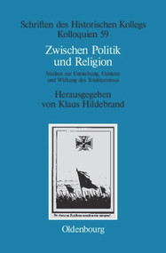 Zwischen Politik und Religion (Studien zur Entstehung, Existenz und Wirkung des Totalitarismus) (German Edition) by Klaus Hildebrand, 9783486567489