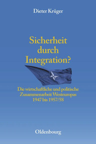 Sicherheit durch Integration? (Die wirtschaftliche und politische Integration Westeuropas 1947 bis 1957/58) (German Edition) by Dieter Krüger, 9783486567595