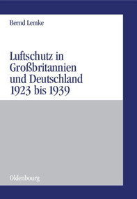 Luftschutz in Großbritannien und Deutschland 1923 bis 1939 (German Edition) by Bernd Lemke, 9783486575910