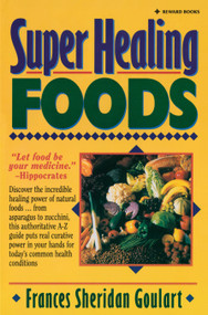 Super Healing Foods (Discover the Incredible Healing Power of Natural Foods) by Frances Sheridan Goulart, 9780131088382
