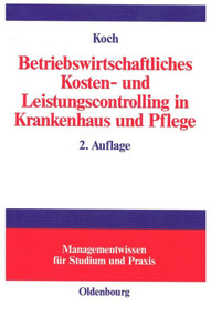 Betriebswirtschaftliches Kosten- und Leistungscontrolling in Krankenhaus und Pflege (German Edition) by Joachim Koch, 9783486576177