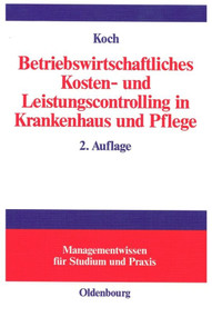 Betriebswirtschaftliches Kosten- und Leistungscontrolling in Krankenhaus und Pflege (German Edition) by Joachim Koch, 9783486576177