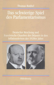 Das schwierige Spiel des Parlamentarismus (German Edition) by Thomas Raithel, 9783486576832